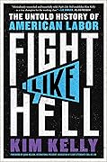 Fight Like Hell: The Untold History of American Labor