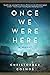 Once We Were Here: A Novel