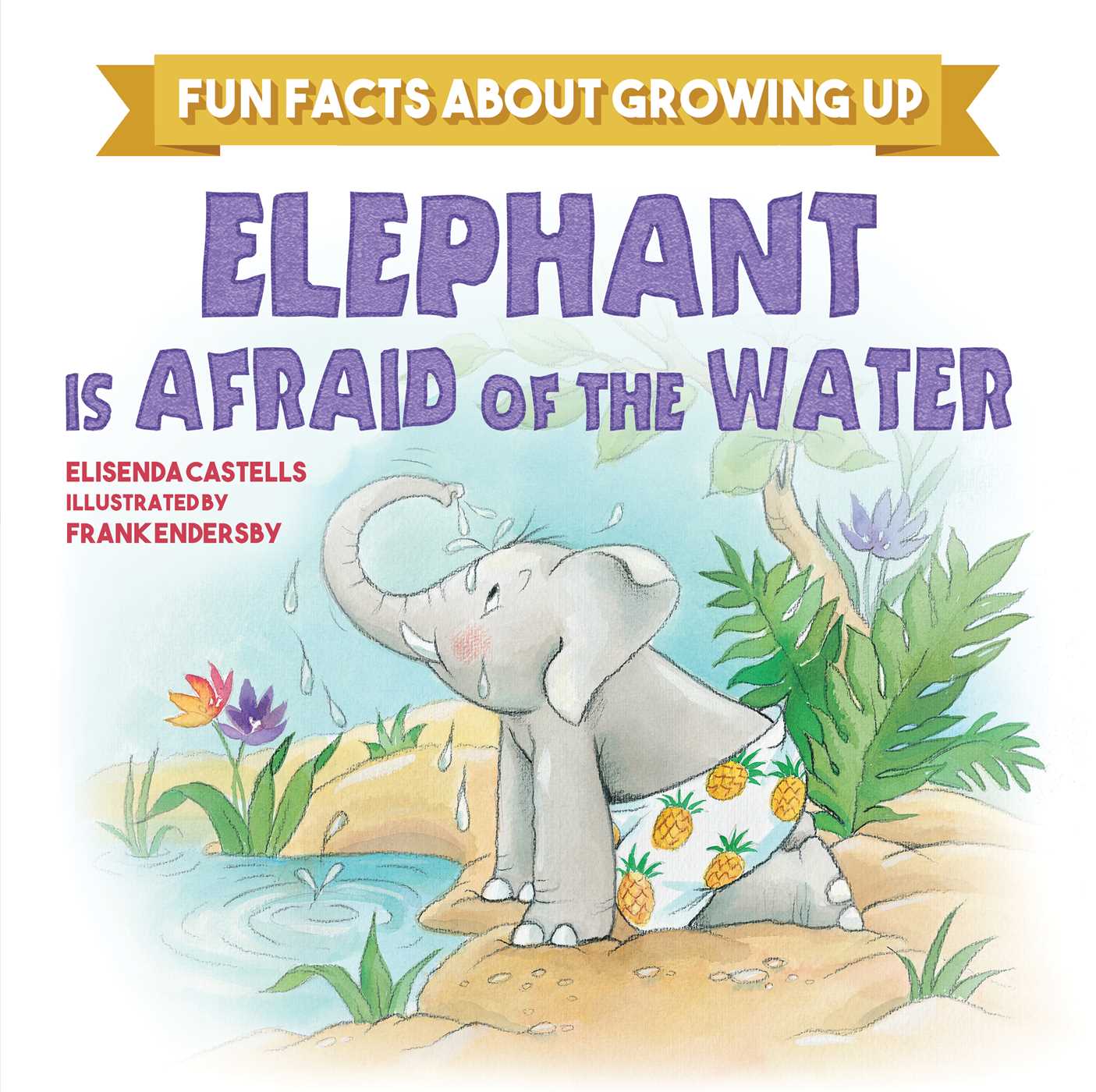 Elephant is Afraid of the Water (Fun Facts about Growing Up)