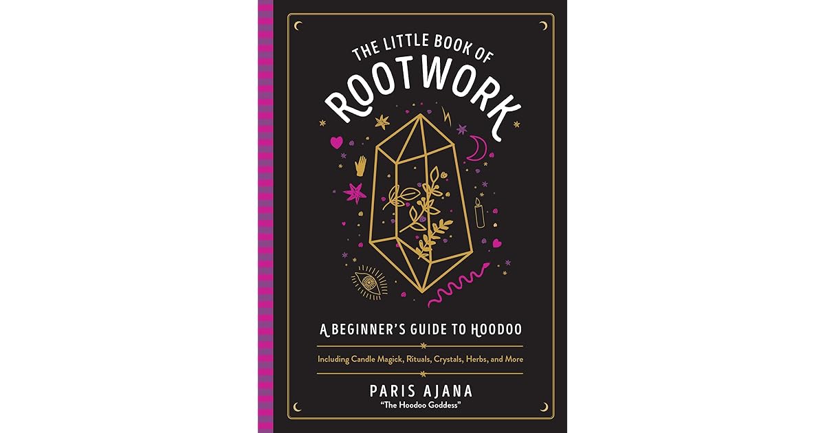 The Little Book of Rootwork: A Beginner's Guide to Hoodoo--Including ...