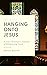 Hanging Onto Jesus: A Gay C...