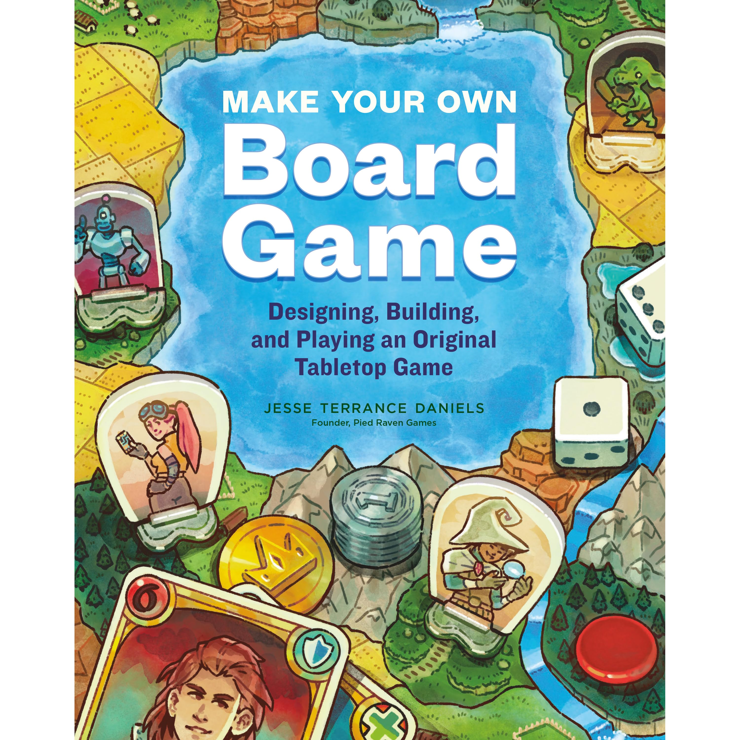 Make Your Own Board Game: Designing, Building, and Playing an Original  Tabletop Game by Jesse Terrance Daniels