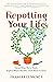 Repotting Your Life: Sense When You’re Stuck. Explore What’s Possible. Claim Room to Grow.