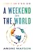 A Weekend or the World: A Complete How-To Travel Guide