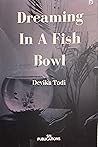 Dreaming in A Fish Bowl
