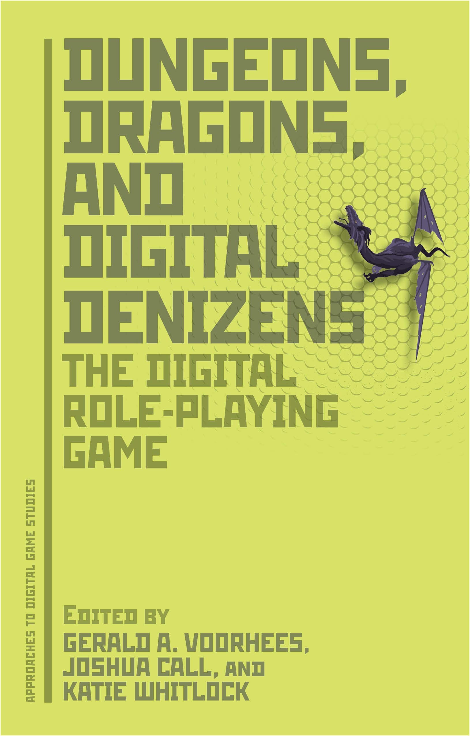Dungeons, Dragons, and Digital Denizens: The Digital Role-Playing Game (Approaches to Digital Game Studies Book 1)