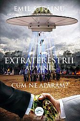 Extratereștrii au venit. Cum ne apărăm?