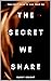 The Secret We Share