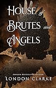 House of Brutes and Angels