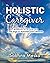 The Holistic Caregiver: A g...