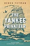 The Yankee Privateer by Derek Yetman