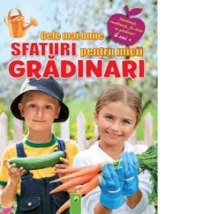 Cele mai bune sfaturi pentru micii grădinari