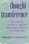 Thought Transference: An Outline of Facts, Theory and Implications of Telepathy