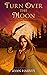 Turn Over the Moon (Saga of...