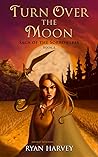 Turn Over the Moon (Saga of the Sorrowless)