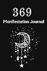 369 manifestation journal: Law of Attraction Guided Journal & Workbook to Manifest Your Desires Using the 3,6,9 Power