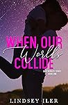 When Our Worlds Collide (Our Worlds, #1) When Our Worlds Collide (Our Worlds, #1)