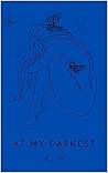 At My Darkest: Poems about depression, anxiety, and trauma.
