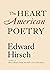 The Heart of American Poetry by Edward Hirsch