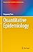 Quantitative Epidemiology (Emerging Topics in Statistics and Biostatistics)