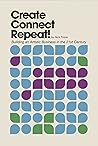 Create, Connect, Repeat!: Building Your Artistic Business in the 21st Century