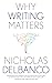Why Writing Matters (Why X Matters Series)