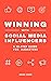 Winning With Social Media Influencers: A 10-Step Guide for Marketers