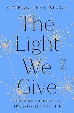 The Light We Give: How Sikh Wisdom Can Transform Your Life