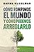 Cómo rompimos el mundo (y cómo podemos arreglarlo) by Dafna Nudelman