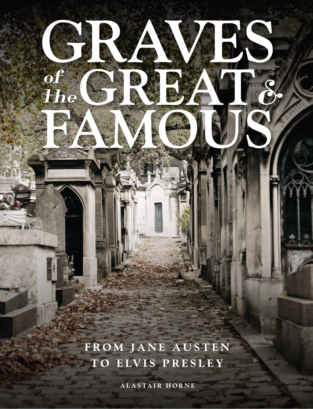 Graves of the Great & Famous: From Jane Austen to Elvis Presley (Hardcover)