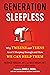 Generation Sleepless: Why Tweens and Teens Aren't Sleeping Enough and How We Can Help Them