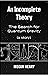 An Incomplete Theory: The Search for Quantum Gravity (a story)