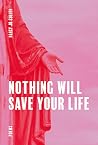 Nothing Will Save Your Life by Nancy Jo Cullen