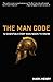 The Man Code: 12 Essentials Every Man Needs to Know