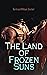 The Land of Frozen Suns: We...