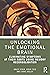 Unlocking the Emotional Brain (Routledge Mental Health Classic Editions)