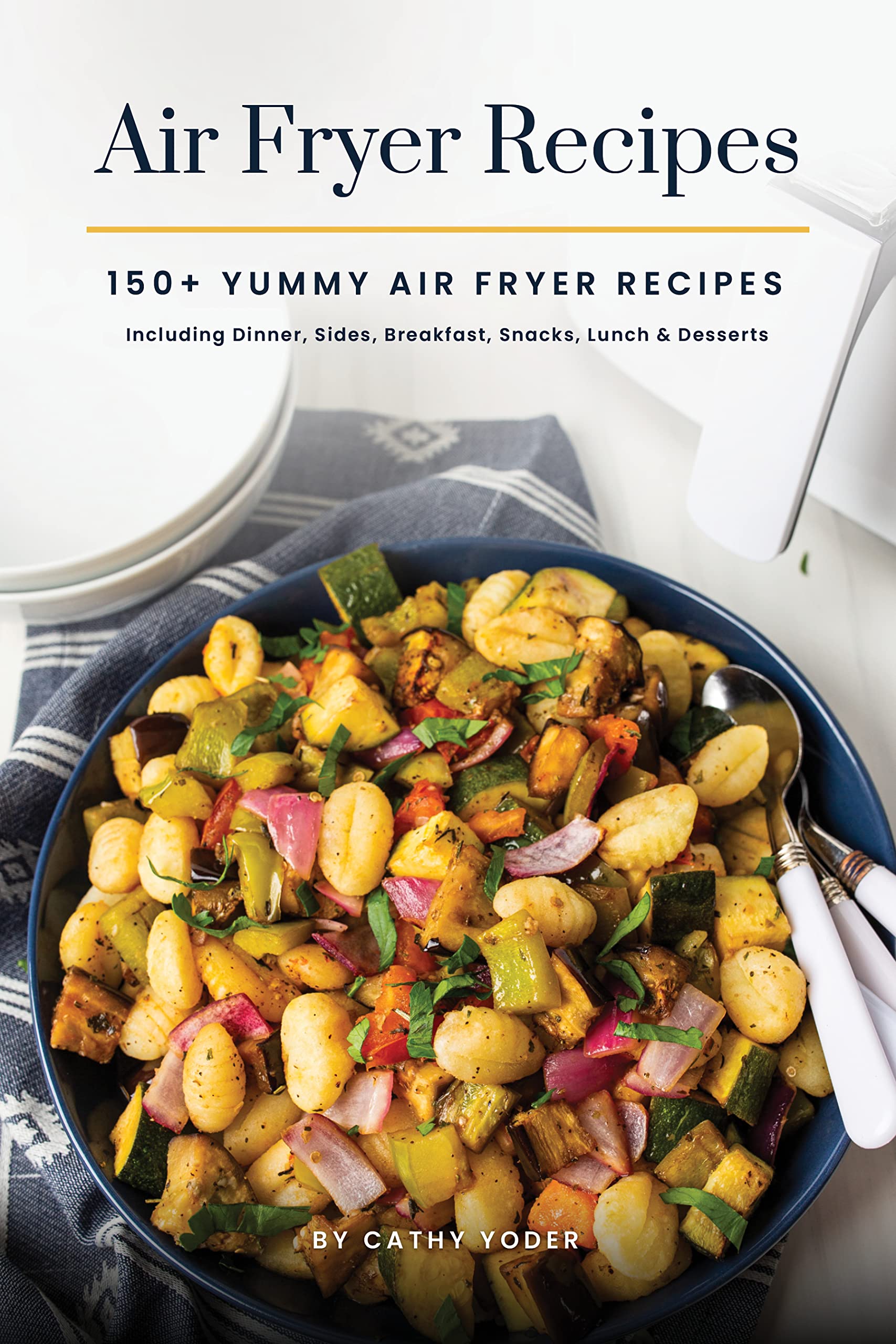 Easy Air Fryer Recipe Book: Best Airfryer Cookbook Recipes for Beginners to Advanced, 150+ Delicious, Healthy, and Effortless Meals with Pictures (Kindle Edition)