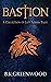 Bastion: A Collection of La...