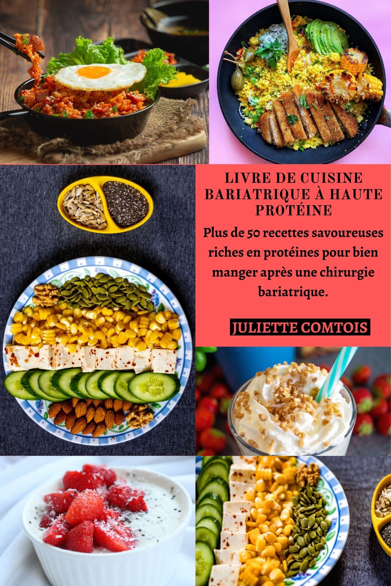 LIVRE DE CUISINE BARIATRIQUE À HAUTE PROTÉINE: Plus de 50 recettes savoureuses riches en protéines pour bien manger après une chirurgie bariatrique. (French Edition)