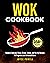 Wok Cookbook: Simple & Deli...