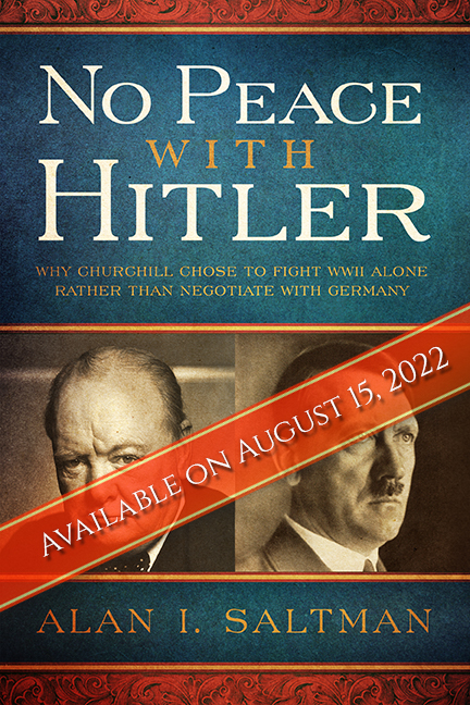 NO PEACE WITH HITLER; Why Churchill Chose to Fight WWII  Alone Rather Than Negotiate with Germany