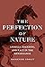 The Perfection of Nature: A...