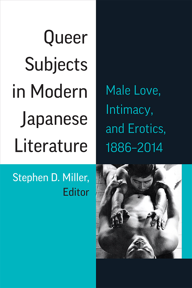 Queer Subjects in Modern Japanese Literature: Male Love, Intimacy, and Erotics, 1886–2014 (Michigan Monograph Series in Japanese Studies) (Volume 96)
