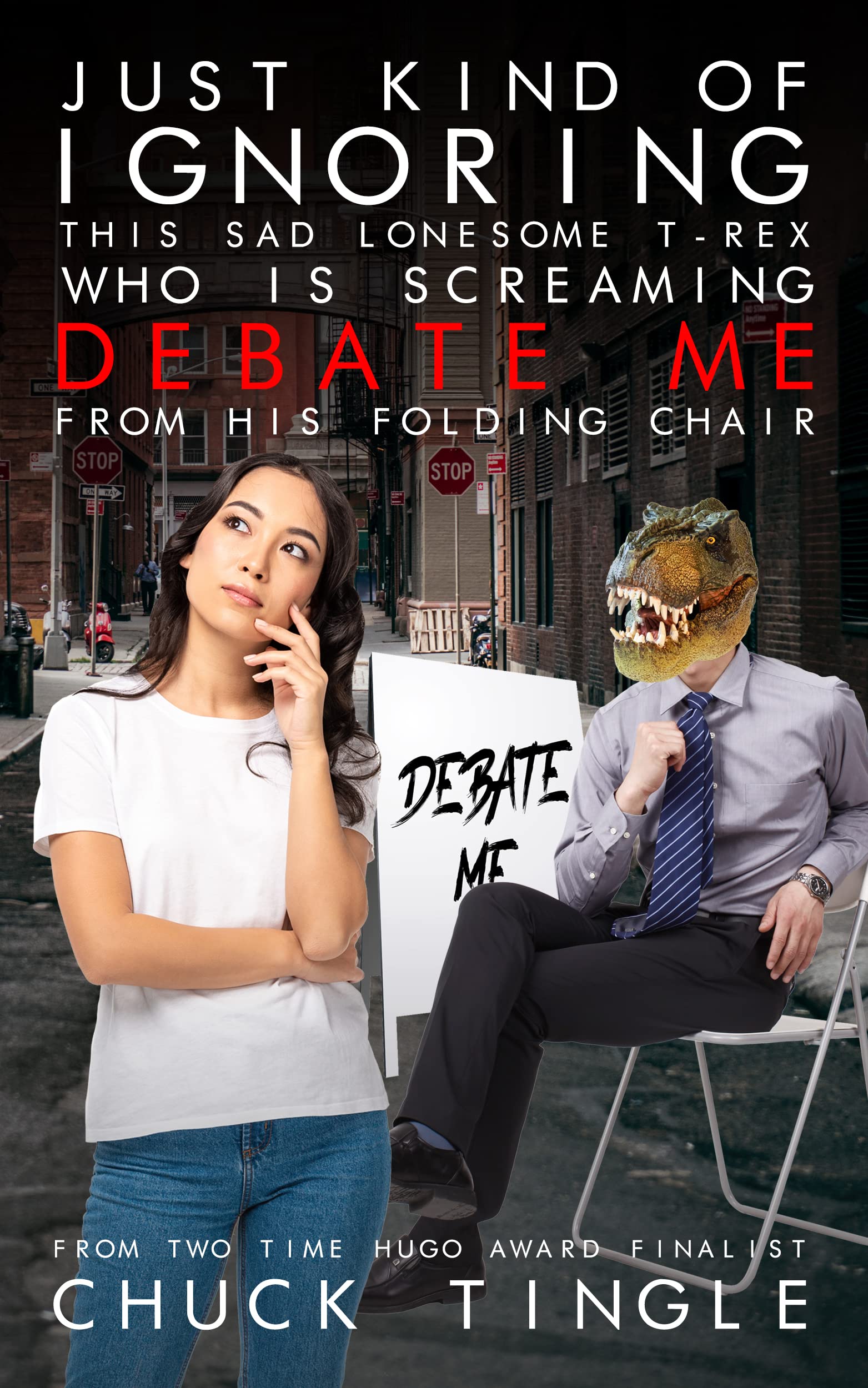 Just Kind Of Ignoring This Sad Lonesome T-Rex Who Is Screaming "Debate Me" From His Folding Chair (Kindle Edition)