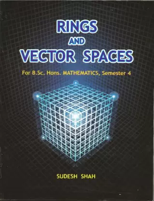 Rings And Vector Spaces: For B Sc Hons MATHEMATICS, Semester 4