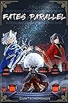 Fates Parallel Vol. 2: A Xianxia/Wuxia Inspired Cultivation Academy Series