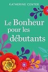 Le Bonheur pour les débutants by Katherine Center