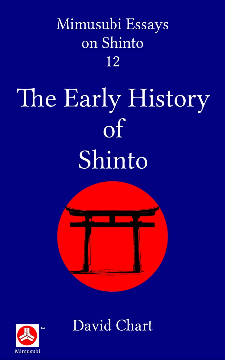 The Early History of Shinto (Mimusubi Essays on Shinto Book 12)