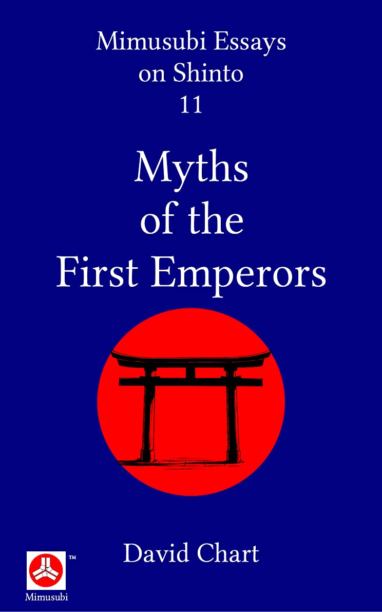 Myths of the First Emperors (Mimusubi Essays on Shinto Book 11)
