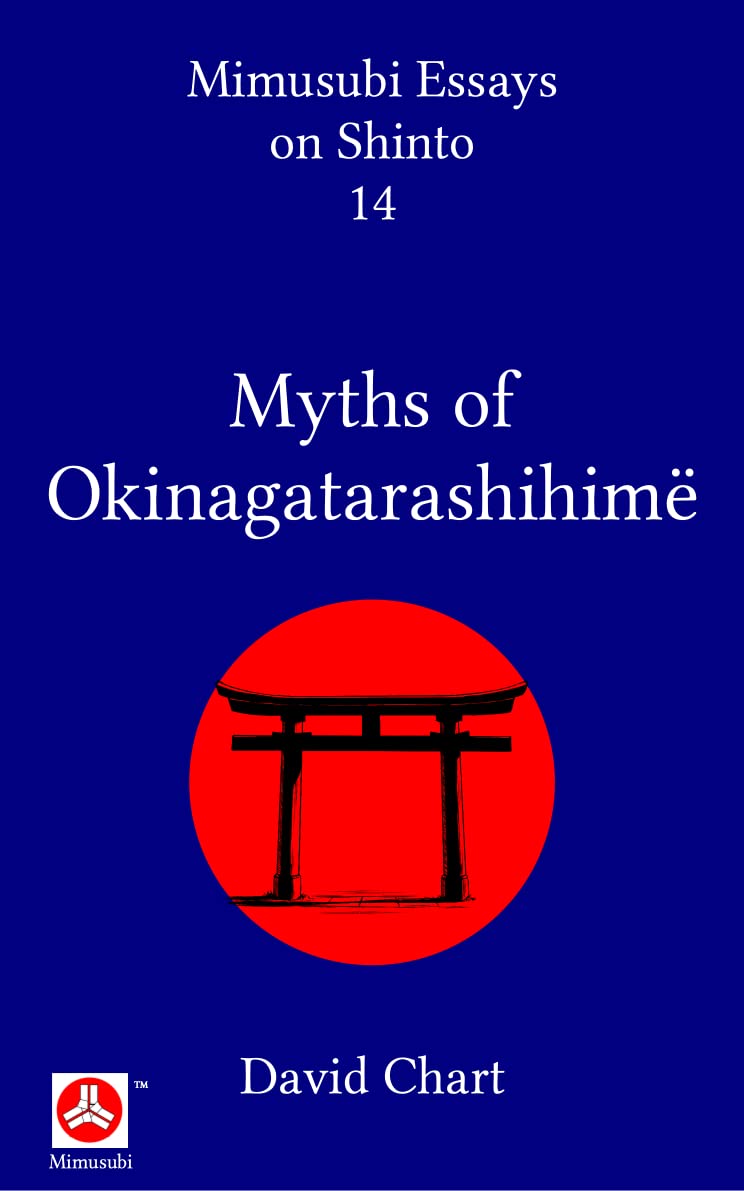 Myths of Okinagatarashihimë (Mimusubi Essays on Shinto Book 14)